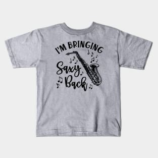 I'm Bringing Saxy Back Saxophone Funny Kids T-Shirt